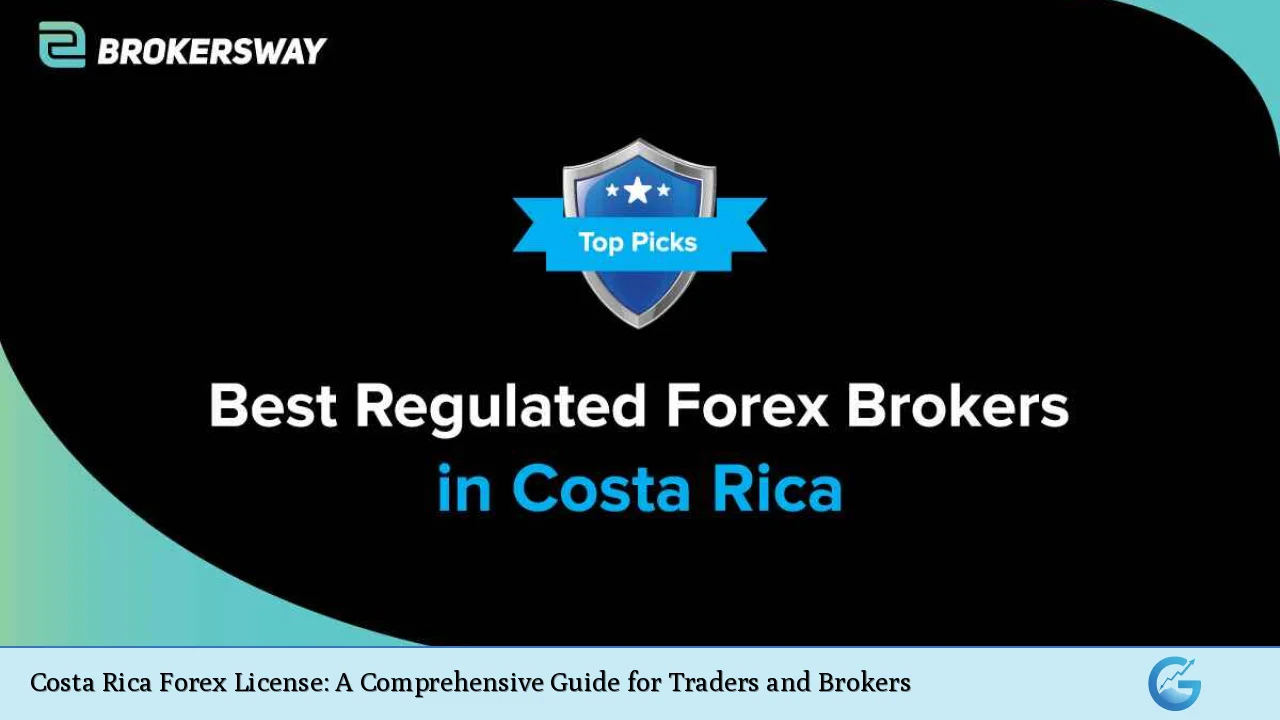 Costa Rica Forex License: A Comprehensive Guide for Traders and Brokers