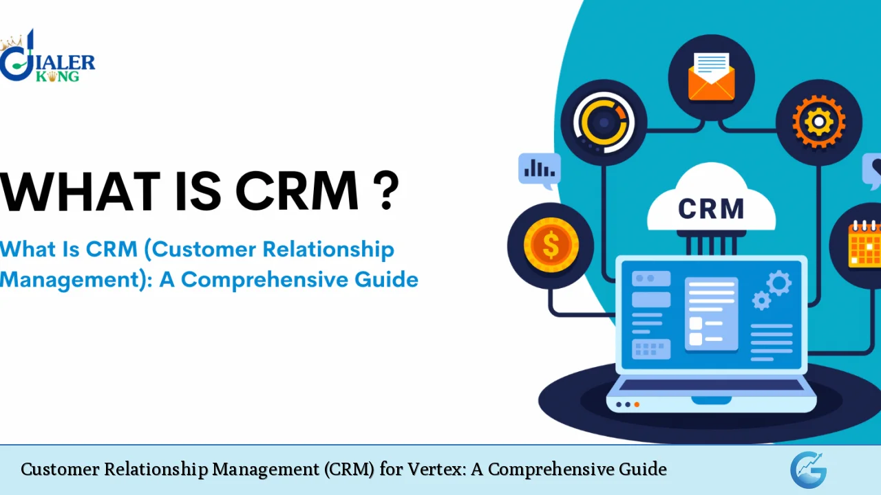 Customer Relationship Management (CRM) for Vertex: A Comprehensive Guide