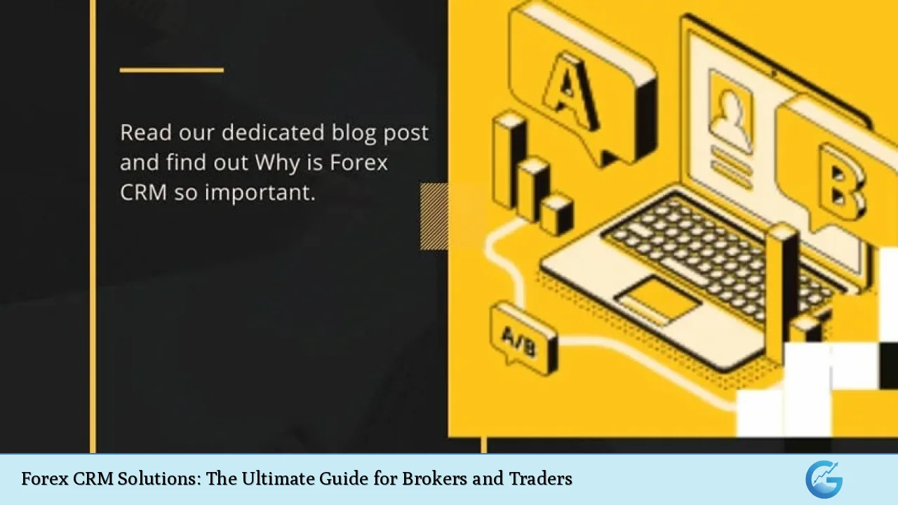 Forex CRM Solutions: The Ultimate Guide for Brokers and Traders