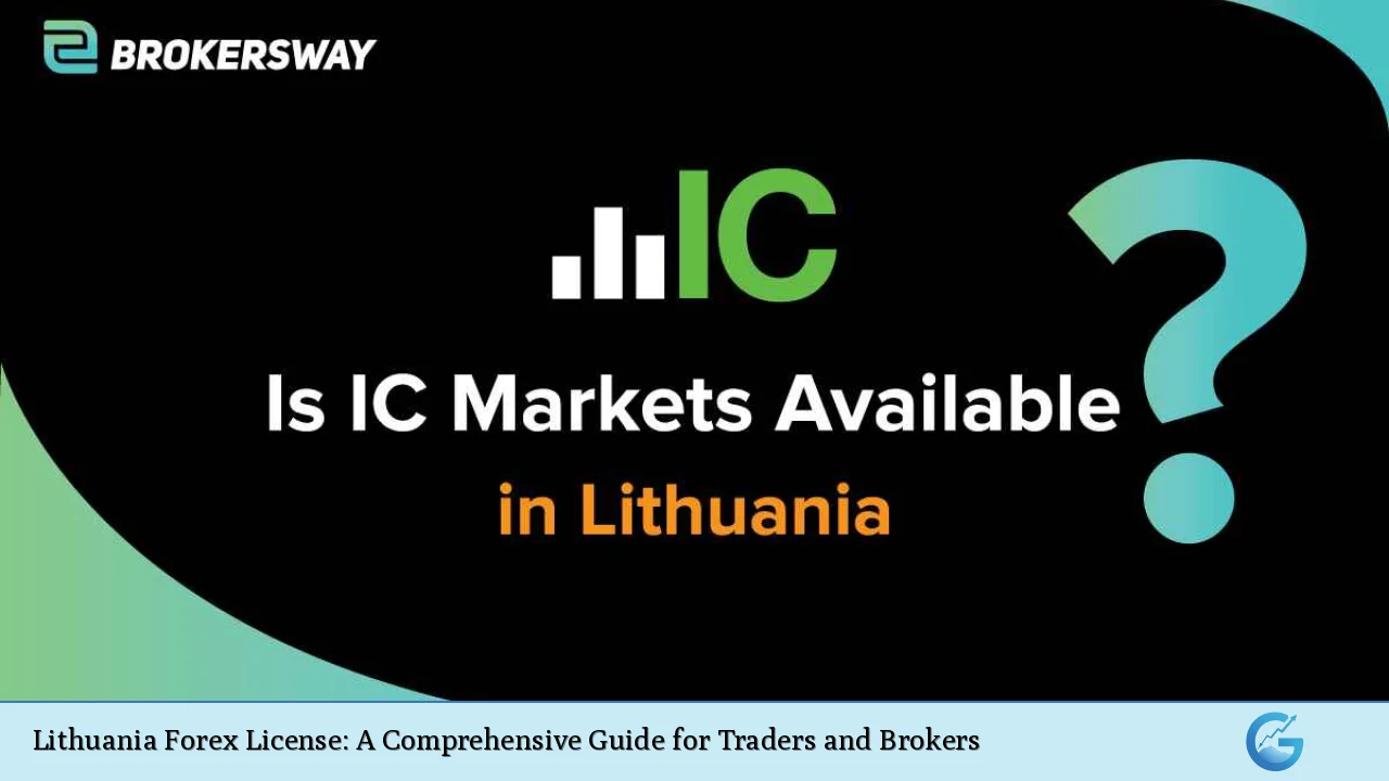 Lithuania Forex License: A Comprehensive Guide for Traders and Brokers