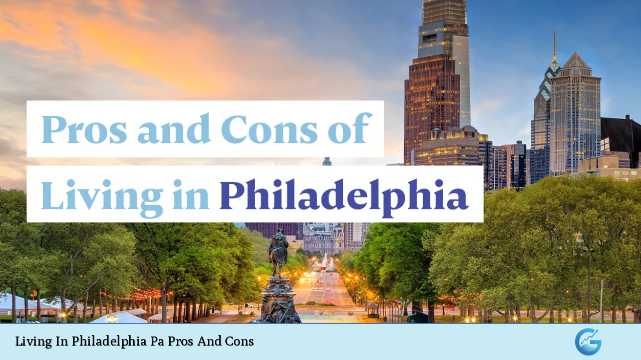 Living In Philadelphia Pa Pros And Cons