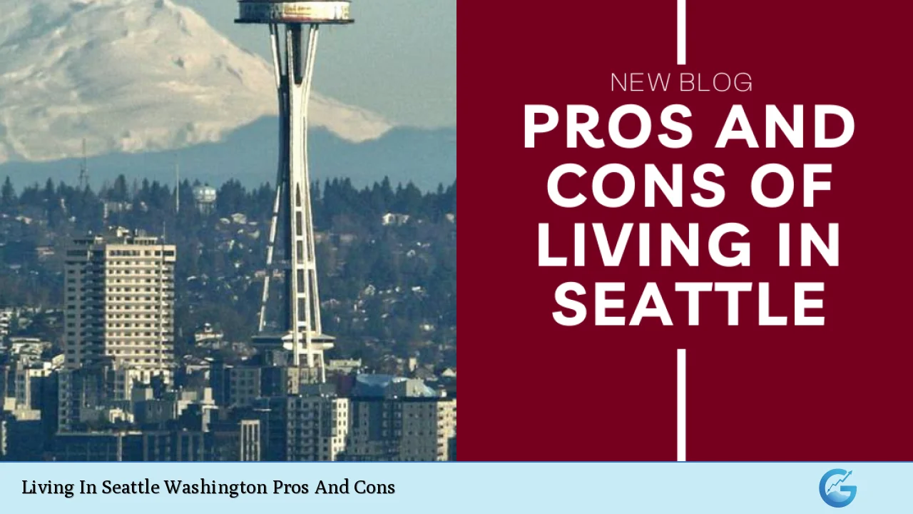 Living In Seattle Washington Pros And Cons