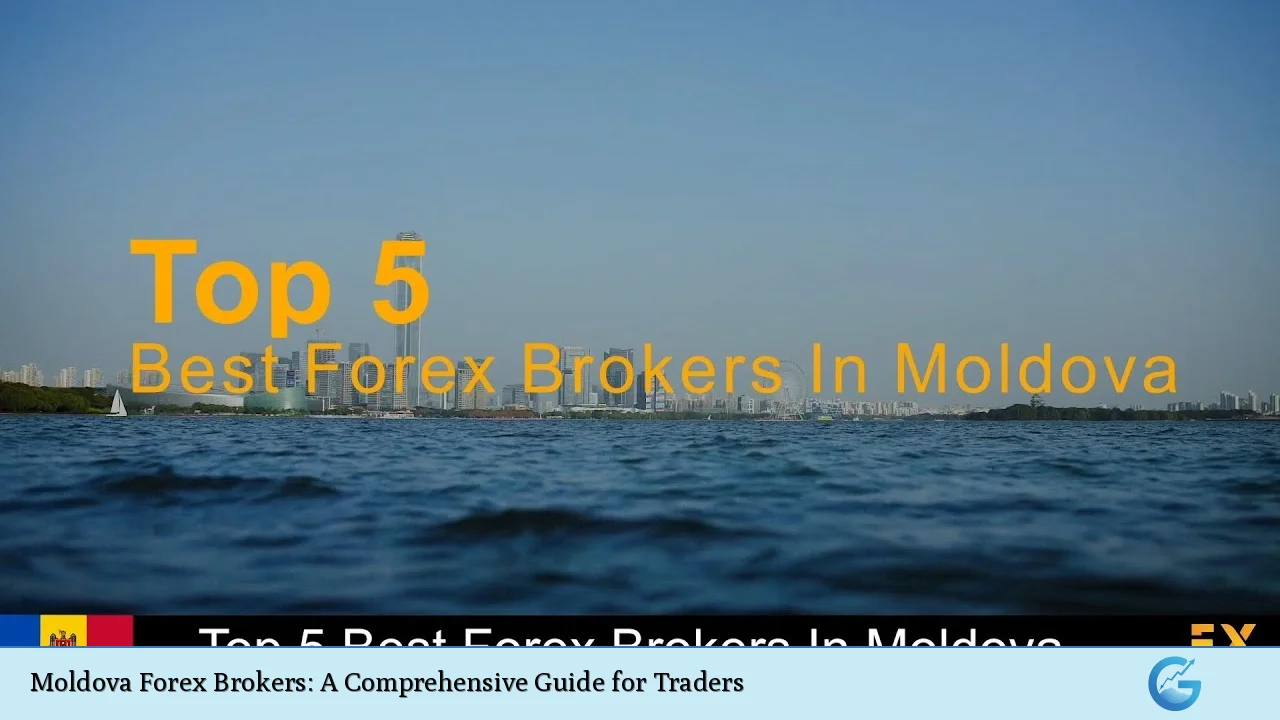 Moldova Forex Brokers: A Comprehensive Guide for Traders