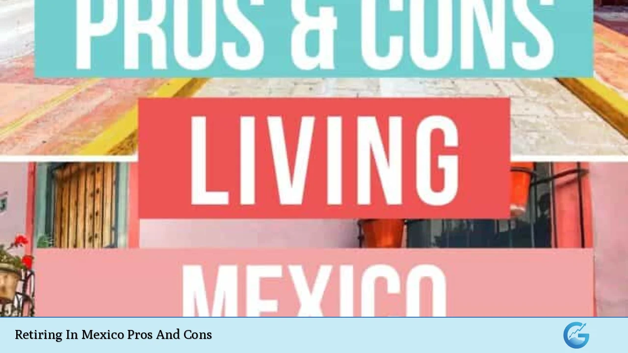 Retiring In Mexico Pros And Cons