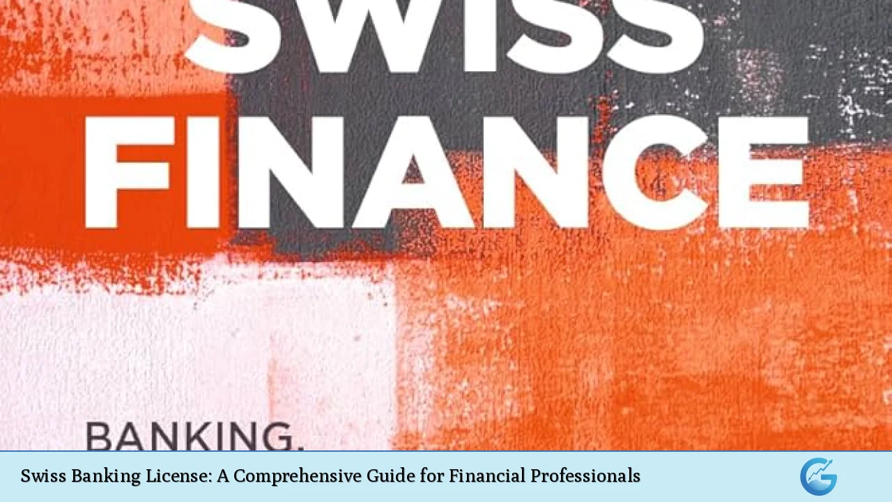 Swiss Banking License: A Comprehensive Guide for Financial Professionals